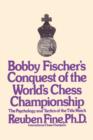 Bobby Fischer's Conquest of the World Chess Championship : The Psychology and Tactics of the Title Match - Book