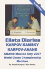 Elista Diaries : Karpov-Kamsky, Karpov-Anand, Anand Mexico City 2007 World Chess Championship Matches - Book