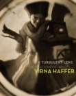 A Turbulent Lens : The Photographic Art of Virna Haffer - Book
