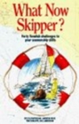 What Now Skipper? : Forty Fiendish Challenges to Your Seamanship Skills - Book