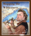 Mapping the Wilderness : The Story of David Thompson - Book