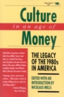 Culture in an Age of Money : The Legacy of the 1980s in America - Book