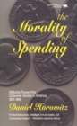 The Morality of Spending : Attitudes Toward the Consumer Society in America 1875-1940 - Book