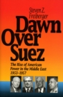 Dawn Over Suez : The Rise of American Power in the Middle East, 1953-1957 - Book