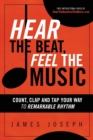 Hear the Beat, Feel the Music : Count, Clap and Tap Your Way to Remarkable Rhythm - Book