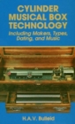 Cylinder Musical Box Technology : Including Makers, Types, Dating and Music - Book