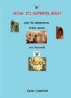 How to Impress Jesus : Join his adventures in the world and beyond - Book