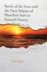 Battle of the Stars and the Fiery Impact of Phaethon Seen as Natural History - Book