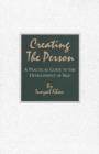 Creating the Person : A Practical Guide to the Development of Self - Book