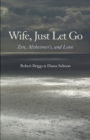 Wife, Just Let Go : Zen, Alzheimer's, and Love - Book