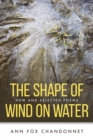 The Shape of Wind on Water : New and Selected Poems - Book