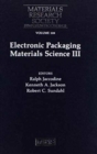 Electronic Packaging Materials Science III: Volume 108 - Book