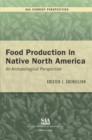 Food Production in Native North America : An Archaeological Perspective - eBook