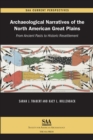 Archaeological Narratives of the North American Great Plains : From Ancient Pasts to Historic Resettlement - eBook