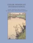 Color Woodcut International : Japan, Britain, and America in the Early Twentieth Century - Book