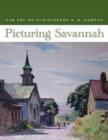 Picturing Savannah : The Art of Christopher A. D. Murphy - Book