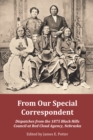 From Our Special Correspondent : Dispatches from the 1875 Black Hills Council at Red Cloud Agency, Nebraska - Book