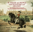 'To Amaze the People with Pleasure and Delight" : The horsemanship manuals of William Cavendish, Duke of Newcastle - Book