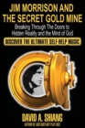 Jim Morrison and the Secret Gold Mine : Breaking Through The Doors to Hidden Reality and the Mind of God - Book
