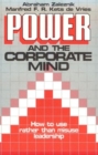 Power and the Corporate Mind : How to Use Rather Than Misuse Leadership - Book