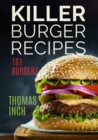 Killer Burger Recipes : 101 Burgers - Book