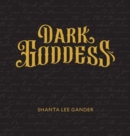 Dark Goddess : An Exploration of the Sacred Feminine - Book