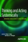 Thinking and Acting Systemically : Improving School Districts Under Pressure - Book