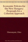 Economic Policies For The New Hungary : Proposals For A Coherent Approach - Book