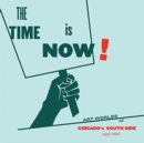 The Time Is Now! : Art Worlds of Chicago's South Side, 1960-1980 - Book