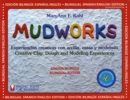 Mudworks Bilingual Edition-Edicion bilingue Volume 4 : Experiencias creativas con arcilla, masa y modelado - Book