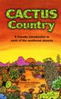 Cactus Country : A Friendly Introduction to Cacti of the Southwest Deserts - Book