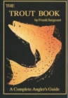 The Trout Book : A Complete Anglers Guide - Book