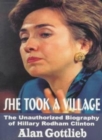 She Took A Village : The Unauthorized Biography of Hillary Rodham Clinton - Book