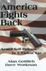 America Fights Back : Armed Self-Defense in a Violent Age - Book