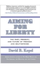 Aiming for Liberty : The Past, Present, And Future of Freedom and Self-Defense - Book