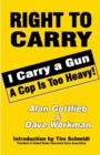 Right To Carry: I Carry a Gun a Cop is too Heavy : I Carry a Gun a Cop is too Heavy - Book