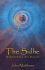 The Sidhe : Wisdom from the Celtic Otherworld - Book