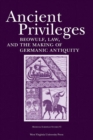 Ancient Privileges : Beowulf, Law, and the Making of Germanic Antiquity - Book