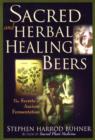 Sacred and Herbal Healing Beers : The Secrets of Ancient Fermentation - Book