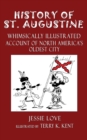 History of St. Augustine : Whimsically Illustrated Account Of North America's Oldest City - Book