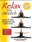 Relax into Stretch : Instant Flexibility Through Mastering Muscle Tension - Book