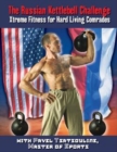 Russian Kettlebell Challenge, The : Xtreme Fitness for Hard Living Comrades - Book