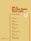 How To Be A More Effective Church Leader : A Special Edition for Pastors And Other Church Leaders - Book