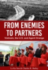 From Enemies to Partners : Vietnam, the U.S. and Agent Orange - eBook
