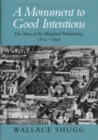 A Monument to Good Intentions - The Story of the Maryland Penitentiary - Book