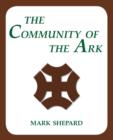 The Community of the Ark : A Visit with Lanza Del Vasto, His Fellow Disciples of Mahatma Gandhi, and Their Utopian Community in France - Book