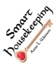 Smart Housekeeping : The No-Nonsense Guide to Decluttering, Organizing, and Cleaning Your Home - Book