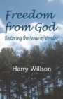 Freedom From God : Restoring the Sense of Wonder - Book