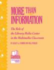 More than Information : The Role of the Library Media Center in the Multimedia Classroom - Book