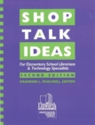 Shop Talk Ideas : For Elementary School Librarians & Technology Specialists, 2nd Edition - Book